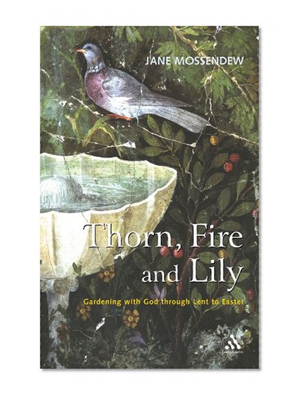 Thorn, Fire and Lily: Gardening with God in Lent and Easter