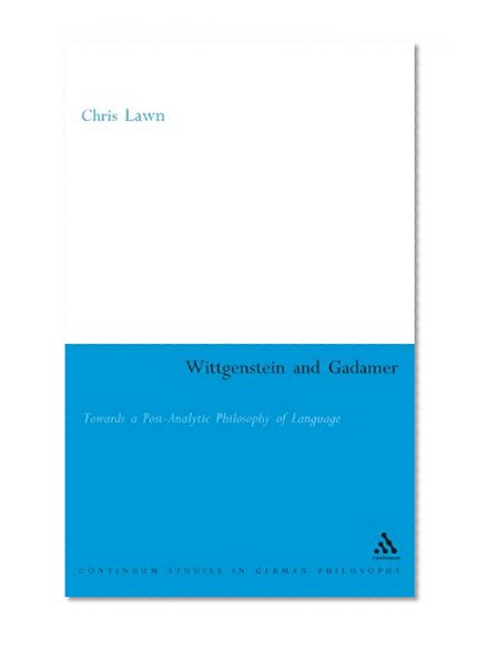 Wittgenstein and Gadamer (Continuum Studies in German Philosophy)