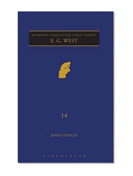 E.G. West: Economic Liberalism and the Role of Government in Education (Continuum Library of Educational Thought)