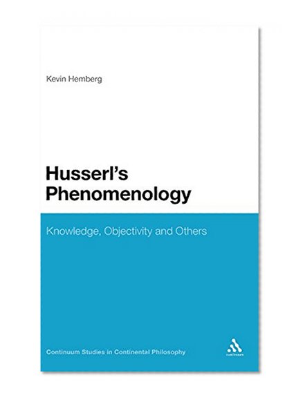 Husserl's Phenomenology: Knowledge, Objectivity and Others (Continuum Studies in Continental Philosophy)
