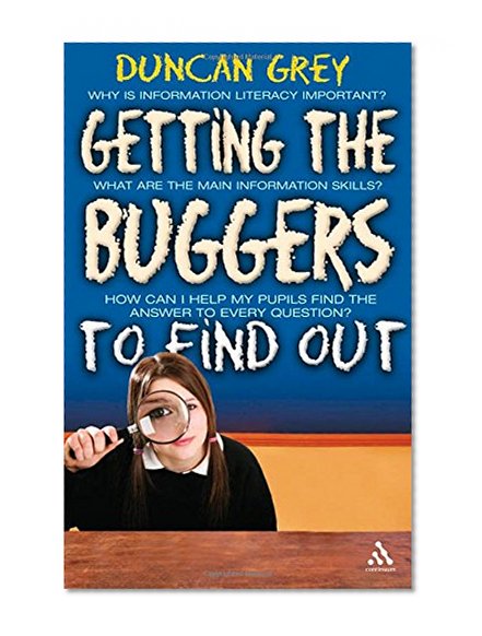Getting the Buggers to Find Out: Information Skills and Learning How to Learn