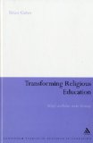 Transforming Religious Education: Beliefs and Values under Scrutiny (Continuum Studies in Research in Education)