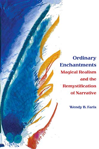 Book Cover Ordinary Enchantments: Magical Realism and the Remystification of Narrative