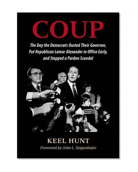 Book Cover Coup: The Day the Democrats Ousted Their Governor, Put Republican Lamar Alexander in Office Early, and Stopped a Pardon Scandal