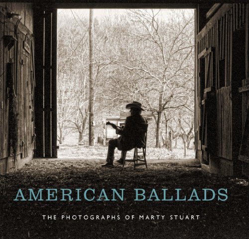 American Ballads: The Photographs of Marty Stuart (Frist Center for the Visual Arts Title)