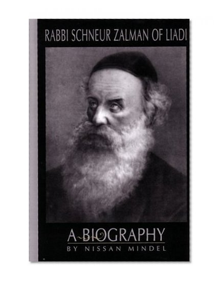 Rabbi Schneur Zalman of Liadi: A Biography of the First Lubavitcher Rebbe