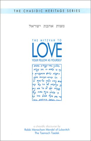 The Chasidic Heritage Series: The Mitzvah to Love Your Fellow As Yourself