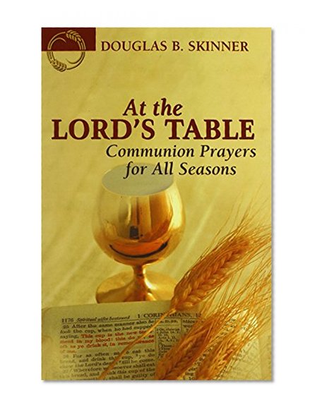 At the Lord's Table: Communion Prayers for All Seasons