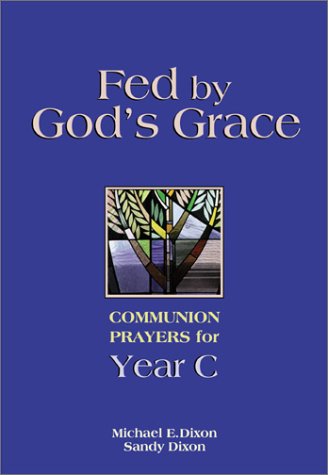 Fed by God's Grace Year C: Communion Prayers for Year C