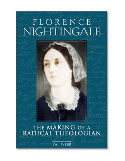 Florence Nightingale: The Making of a Radical Theologian