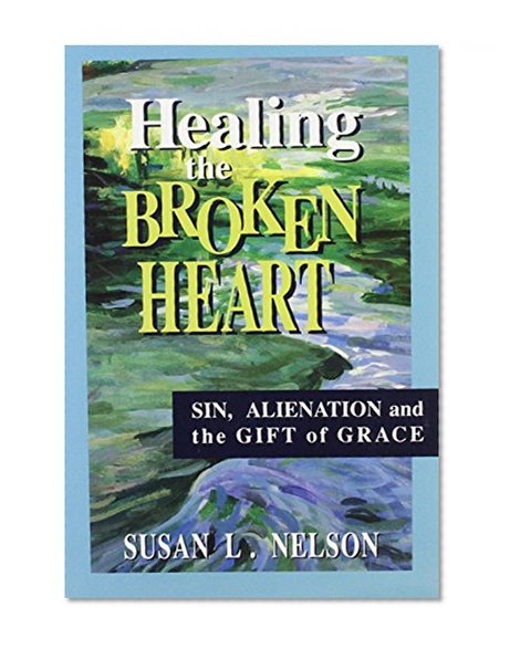 Healing the Broken Heart: Sin, Alienation, and the Gift of Grace