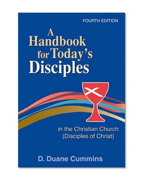 A Handbook for Today's Disciples in the Christian Church (Disciples of Christ) 4th Ed.: Fourth Edition