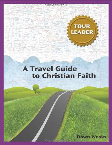 A Travel Guide to Christian Faith (Tour Leader) (Travel Guide to the Christian Faith)