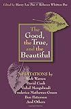 The Good The True And The Beautiful: Meditations