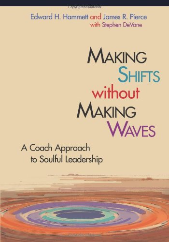 Making Shifts Without Making Waves: A Coach Approach to Soulful Leadership (TCP Leadership Series)