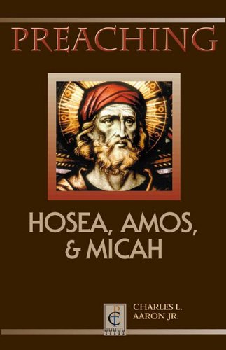 Preaching Hosea, Amos, and Micah (Preaching Classic Texts)