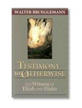 Testimony to Otherwise: The Witness of Elijah and Elisha
