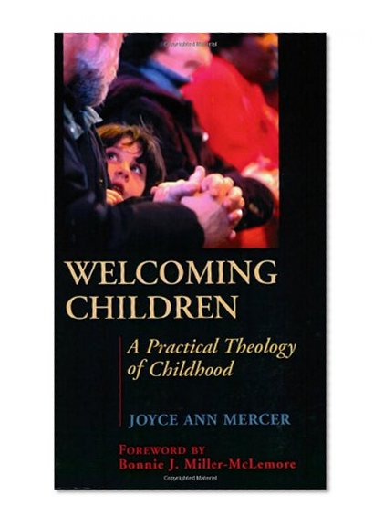 Welcoming Children: A Practical Theology of Childhood