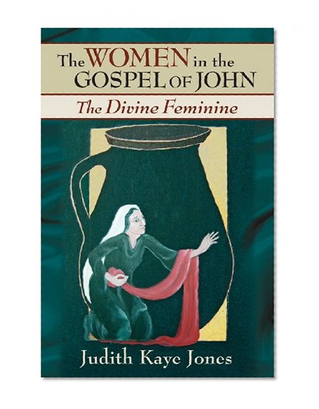 The Women in the Gospel of John: The Divine Feminine