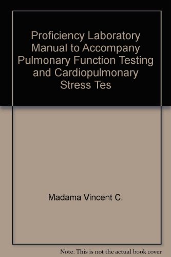 Proficiency Laboratory Manual to Accompany Pulmonary Function Testing and Cardiopulmonary Stress Testing