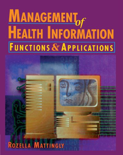 Management of Health Information: Functions & Applications (A volume in the Delmar Health Information Management Series)
