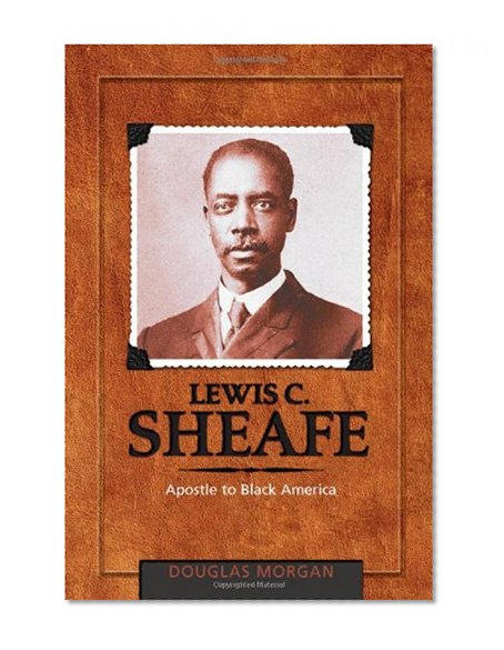 Lewis C. Sheafe: Apostle to Black America