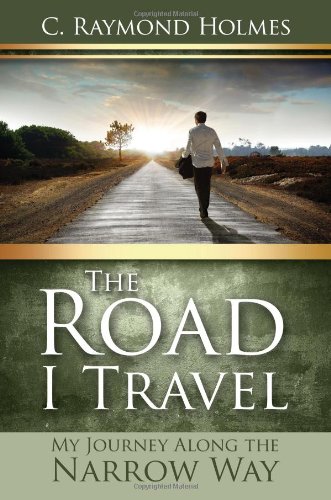 The Road I Travel: My Journey Along the Narrow Way