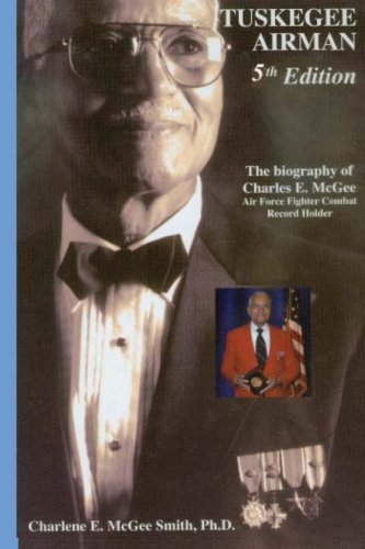 Tuskegee Airman, Biography of Charles E. McGee: Air Force Fighter Combat Record Holder (Volume 5)