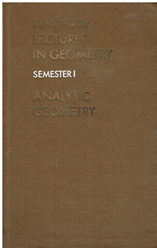 Lectures in Geometry, Semester 1: Analytic Geometry