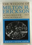 The Wisdom of Milton H. Erickson: Human Behavior & Psychotherapy, Vol. 2