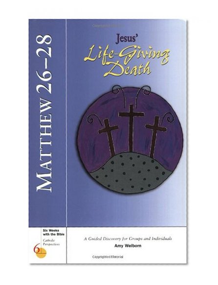 Matthew 26-28: Jesus' Life-Giving Death (Six Weeks with the Bible)