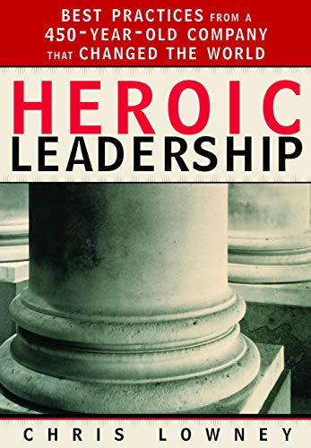 Book Cover Heroic Leadership: Best Practices from a 450-Year-Old Company That Changed the World
