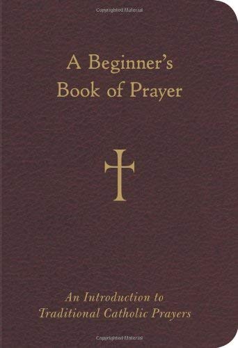 Book Cover A Beginner's Book of Prayer: An Introduction to Traditional Catholic Prayers