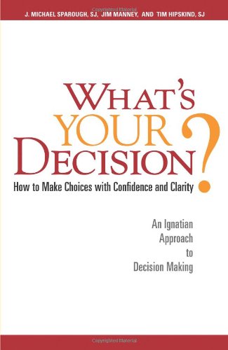 Book Cover What's Your Decision?: How to Make Choices with Confidence and Clarity: An Ignatian Approach to Decision Making