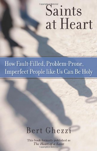 Book Cover Saints at Heart: How Fault-Filled, Problem-Prone, Imperfect People Like Us Can Be Holy