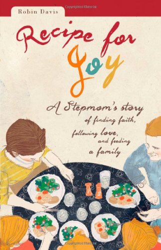 Recipe for Joy: A Stepmom's Story of Finding Faith, Following Love, and Feeding a Family
