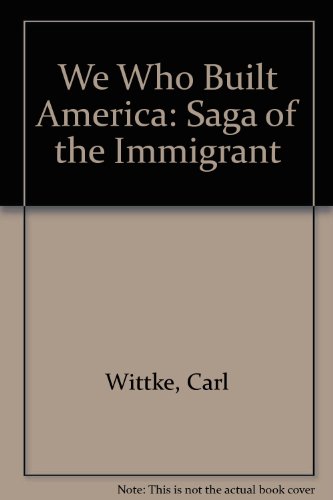 We Who Built America: The Saga of the Immigrant
