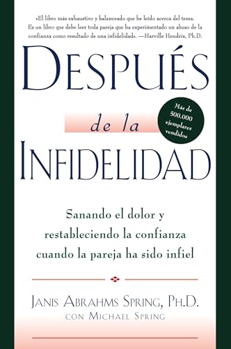DespuÃ©s de la infidelidad: Sanando el dolor y restableciendo la confianza cuando la pareja ha sido infiel (Spanish Edition)