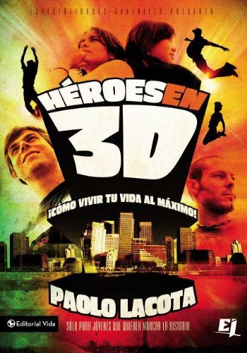 HÃ©roes en 3D: CÃ³mo vivir tu vida al mÃ¡ximo (Especialidades Juveniles) (Spanish Edition)