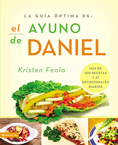 La guia óptima para el ayuno de Daniel: Más de 100 recetas y 21 devocionales diarios (La Guia Optima Para) (Spanish Edition)