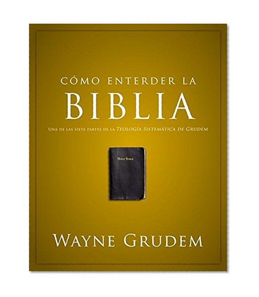 Cómo entender la Biblia: Una de las siete partes de la teología sistemática de Grudem (Spanish Edition)