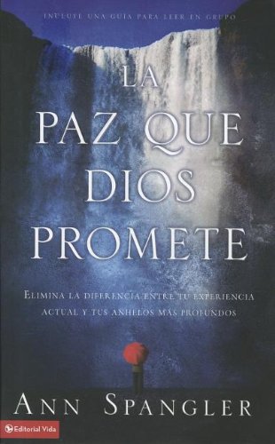 La paz que Dios promete: Elimina la diferencia entre tu experiencia actual y tus anhelos mÃ¡s profundos (Spanish Edition)