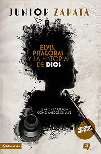 Elvis, PitÃ¡goras y la historia de Dios: El arte y la ciencia como amigos de la fe (Especialidades Juveniles) (Spanish Edition)