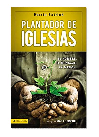 Plantador de Iglesias / Church Planter: El hombre, el mensaje, la mision / The Man, the Message, the Mission