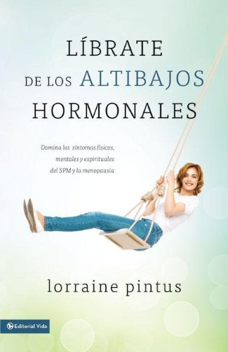 Librate de los altibajos hormonales: Domina los sÃ­ntomas fÃ­sicos, mentales y espirituales del SPM y la menopausia (Spanish Edition)