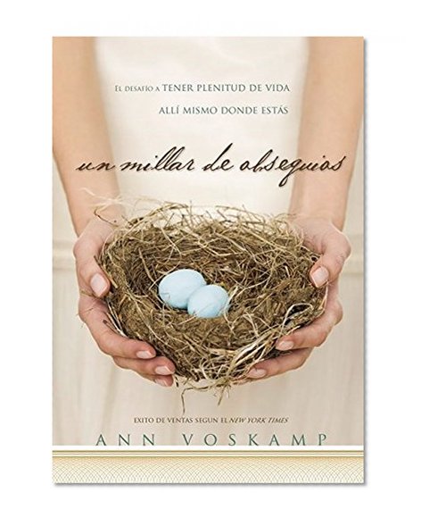 Un millar de obsequios: El desafío a tener plenitud de vida allí mismo donde estás (Spanish Edition)
