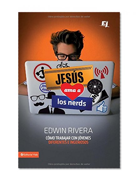 Jesús ama a los nerds: Cómo trabajar con jóvenes diferentes e ingeniosos (Especialidades Juveniles) (Spanish Edition)