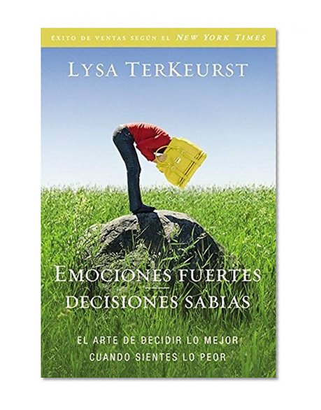 Emociones fuertes---decisiones sabias: El arte de decidir lo mejor cuando sientes lo peor (Spanish Edition)