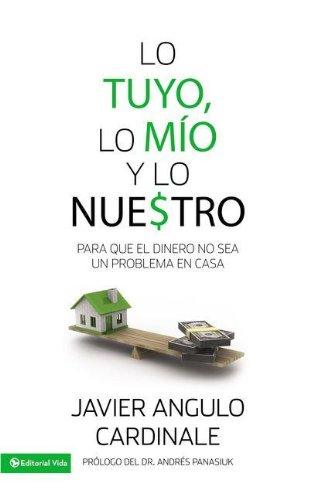 Lo tuyo, lo mÃ­o y lo nuestro: Para que el dinero no sea un problema en casa (Spanish Edition)