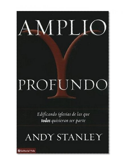 Amplio y profundo: Edificando iglesias de las que todos quisieran ser parte (Spanish Edition)